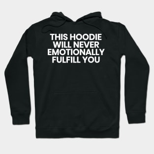 This hoodie will never emotionally fulfill you Hoodie